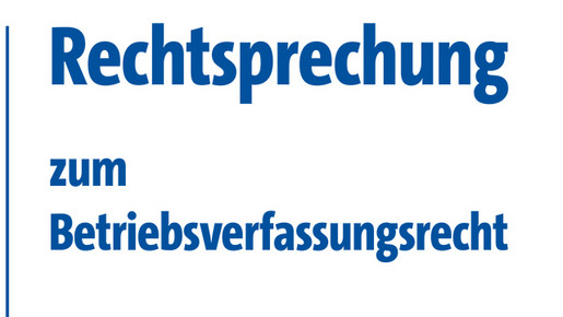 Rechtsprechung Betriebsverfassungsrecht Rechtsprechung, Betriebsverfassungsrecht
