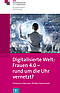 "Digitalisierte Welt: Frauen 4.0 - rund um die Uhr vernetzt?"